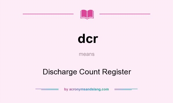 What does dcr mean? It stands for Discharge Count Register