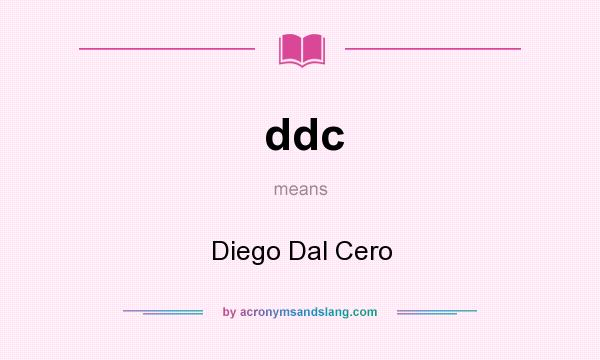 What does ddc mean? It stands for Diego Dal Cero