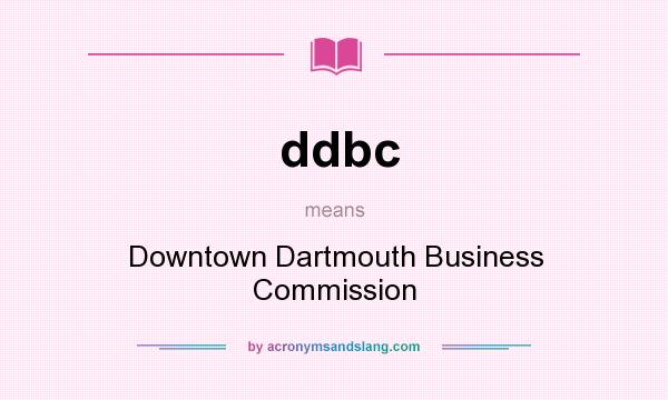 What does ddbc mean? It stands for Downtown Dartmouth Business Commission
