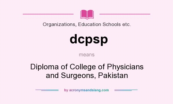 What does dcpsp mean? It stands for Diploma of College of Physicians and Surgeons, Pakistan