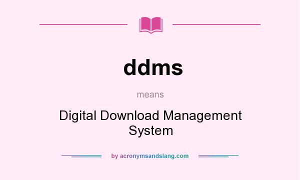 What does ddms mean? It stands for Digital Download Management System