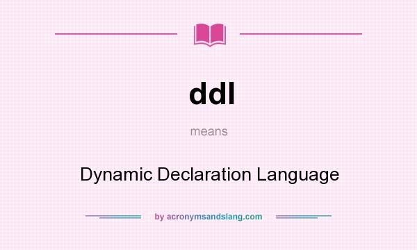 What does ddl mean? It stands for Dynamic Declaration Language