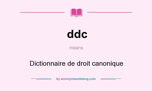 What does ddc mean? It stands for Dictionnaire de droit canonique