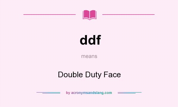 What does ddf mean? It stands for Double Duty Face
