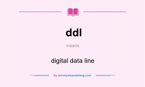 What does ddl mean? It stands for digital data line
