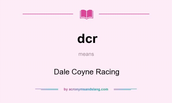 What does dcr mean? It stands for Dale Coyne Racing