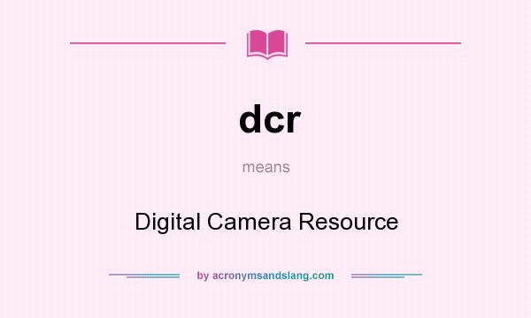 What does dcr mean? It stands for Digital Camera Resource