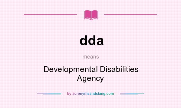 What does dda mean? It stands for Developmental Disabilities Agency