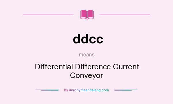 What does ddcc mean? It stands for Differential Difference Current Conveyor