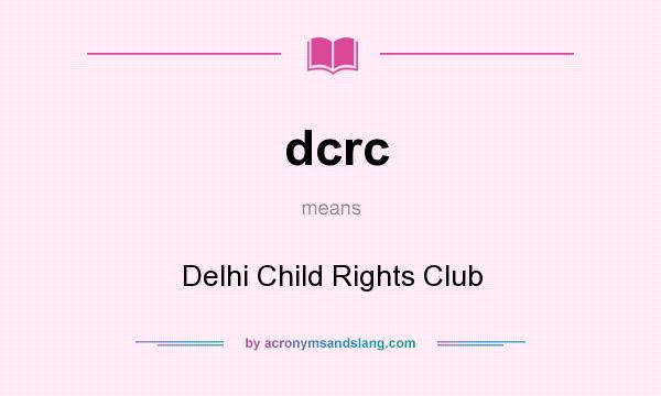 What does dcrc mean? It stands for Delhi Child Rights Club