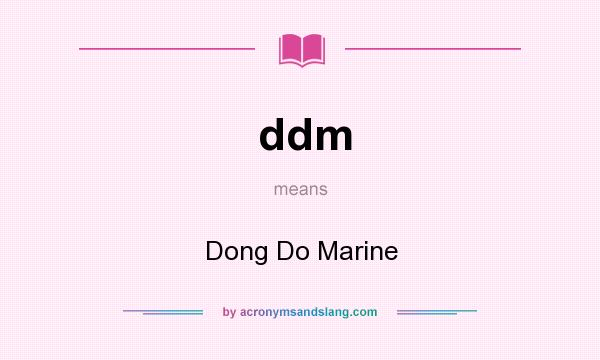 What does ddm mean? It stands for Dong Do Marine