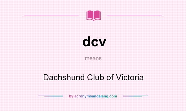 What does dcv mean? It stands for Dachshund Club of Victoria