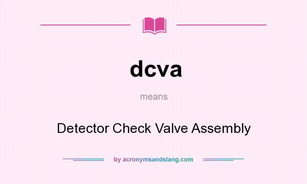 What does dcva mean? It stands for Detector Check Valve Assembly