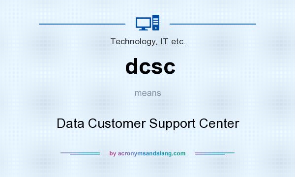 What does dcsc mean? It stands for Data Customer Support Center