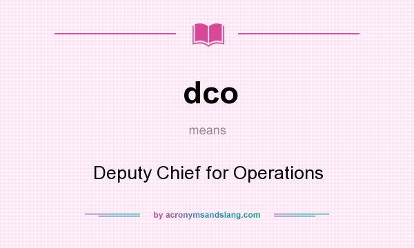 What does dco mean? It stands for Deputy Chief for Operations