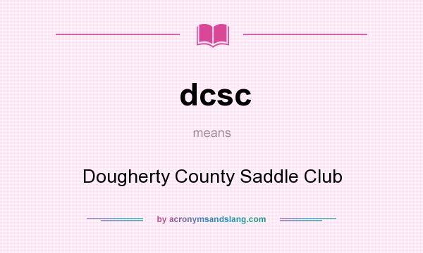 What does dcsc mean? It stands for Dougherty County Saddle Club