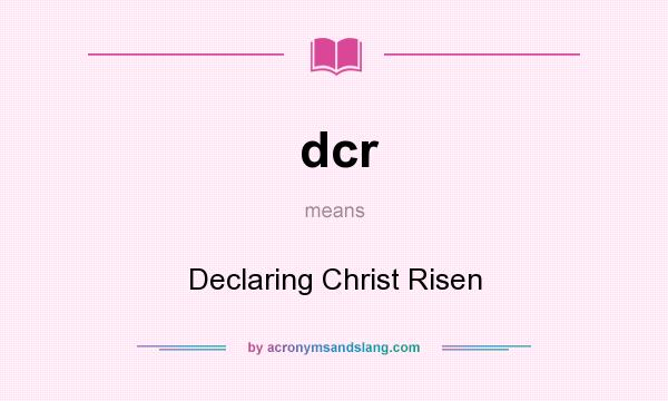 What does dcr mean? It stands for Declaring Christ Risen