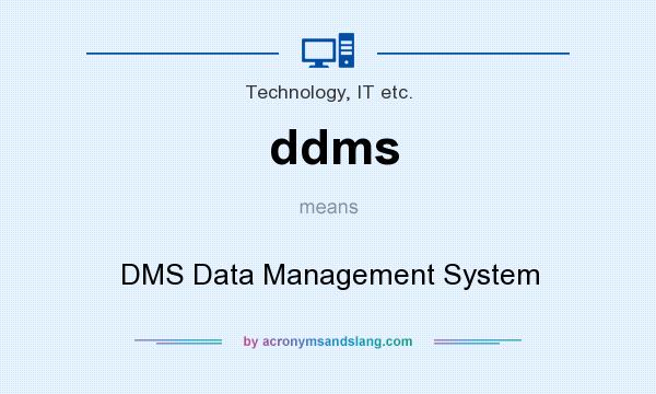 What does ddms mean? It stands for DMS Data Management System