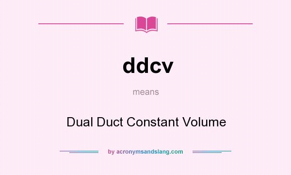 What does ddcv mean? It stands for Dual Duct Constant Volume
