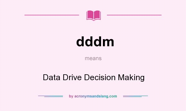 What does dddm mean? It stands for Data Drive Decision Making