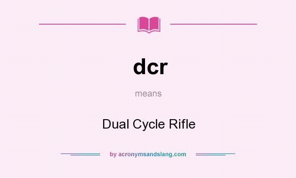 What does dcr mean? It stands for Dual Cycle Rifle