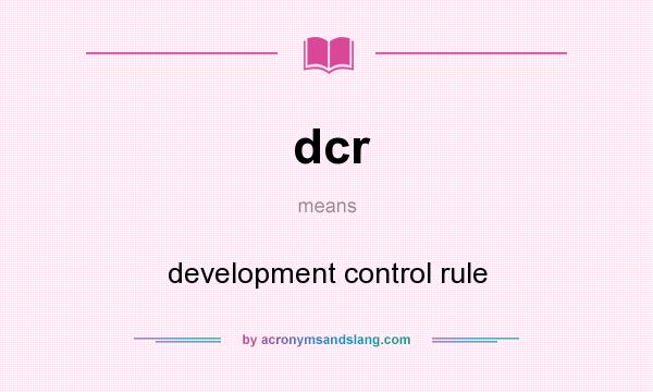 What does dcr mean? It stands for development control rule