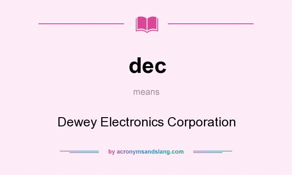 What does dec mean? It stands for Dewey Electronics Corporation