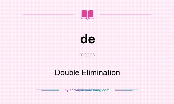 What does de mean? It stands for Double Elimination