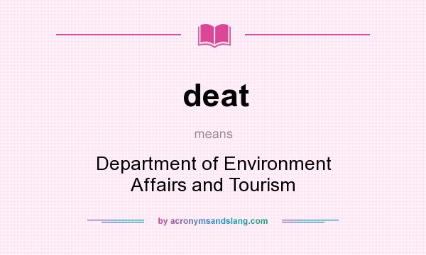 What does deat mean? It stands for Department of Environment Affairs and Tourism