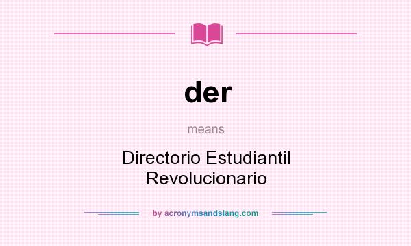 What does der mean? It stands for Directorio Estudiantil Revolucionario