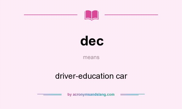 What does dec mean? It stands for driver-education car