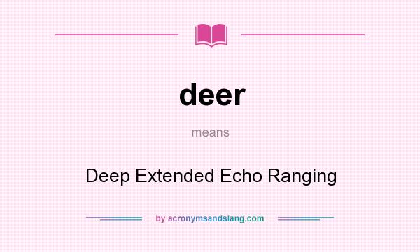 What does deer mean? It stands for Deep Extended Echo Ranging