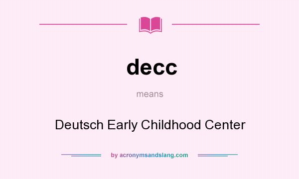 What does decc mean? It stands for Deutsch Early Childhood Center