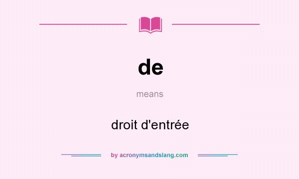 What does de mean? It stands for droit d`entrée
