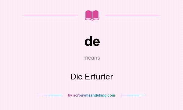 What does de mean? It stands for Die Erfurter