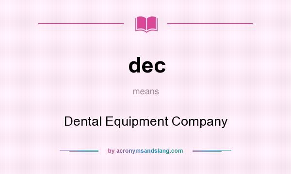 What does dec mean? It stands for Dental Equipment Company