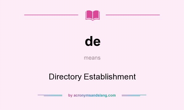 What does de mean? It stands for Directory Establishment