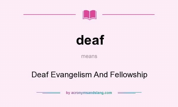 What does deaf mean? It stands for Deaf Evangelism And Fellowship