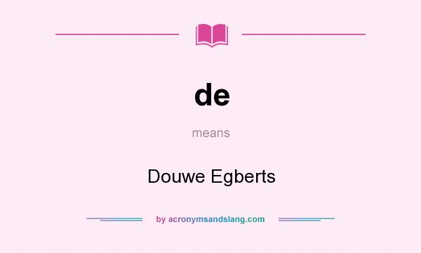 What does de mean? It stands for Douwe Egberts