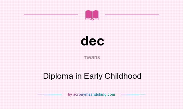 What does dec mean? It stands for Diploma in Early Childhood