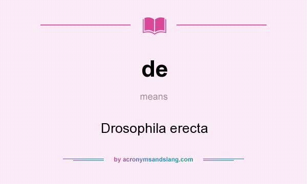 What does de mean? It stands for Drosophila erecta