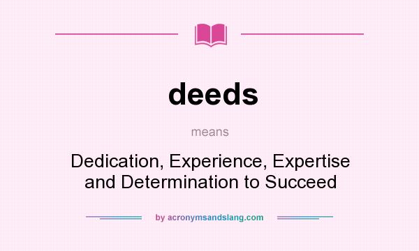 What does deeds mean? It stands for Dedication, Experience, Expertise and Determination to Succeed