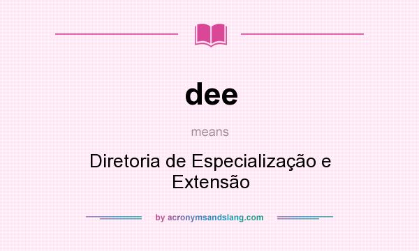 What does dee mean? It stands for Diretoria de Especialização e Extensão