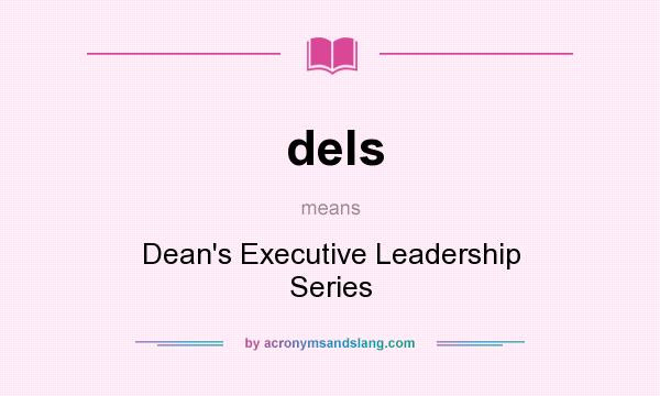 What does dels mean? It stands for Dean`s Executive Leadership Series
