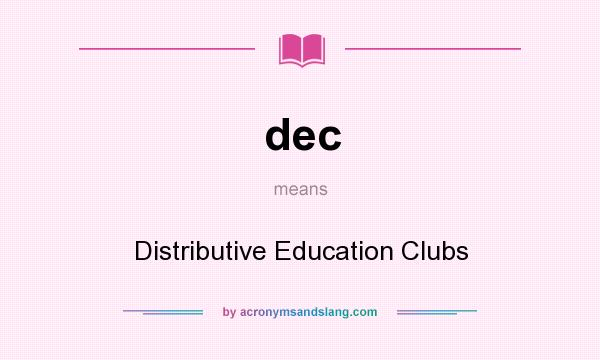 What does dec mean? It stands for Distributive Education Clubs