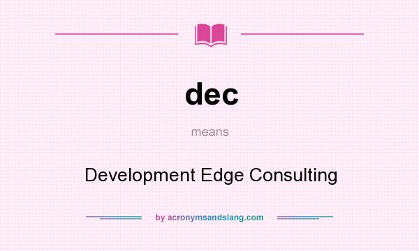 What does dec mean? It stands for Development Edge Consulting