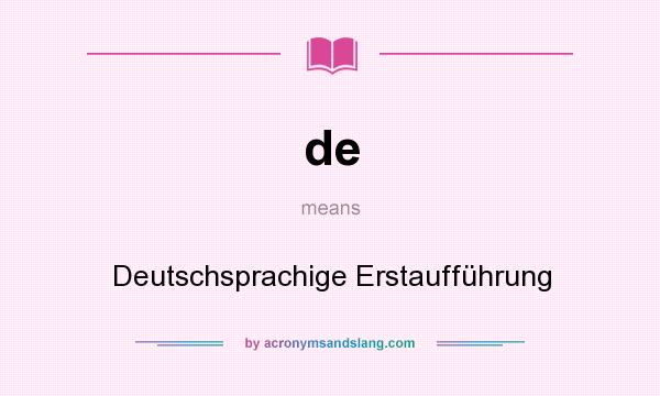 What does de mean? It stands for Deutschsprachige Erstaufführung