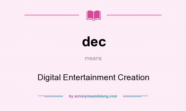 What does dec mean? It stands for Digital Entertainment Creation
