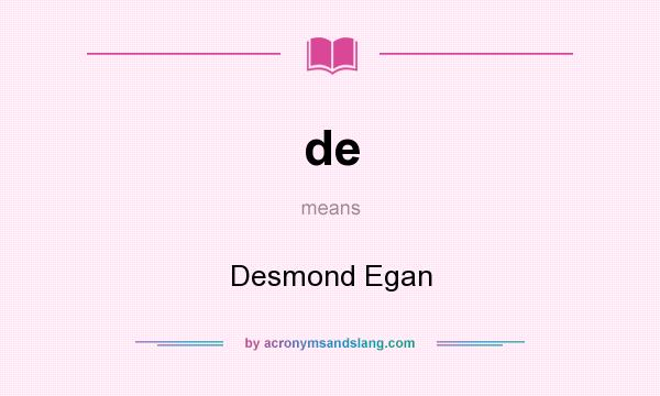 What does de mean? It stands for Desmond Egan