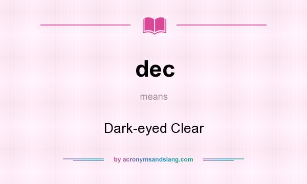 What does dec mean? It stands for Dark-eyed Clear